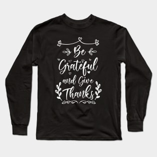 Be Grateful And Give Thanks Long Sleeve T-Shirt